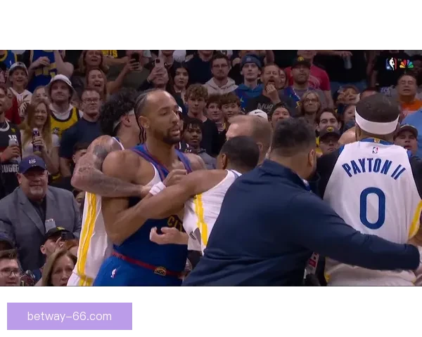 勇士掘金激烈对抗场面升级 小佩顿纳吉梅尔顿三人因冲突吃T